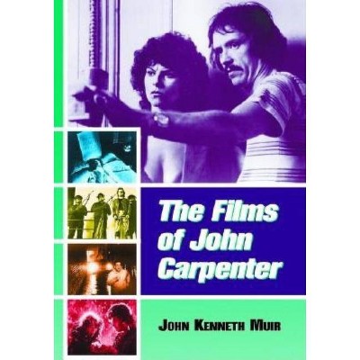 The Films of John Carpenter - by  John Kenneth Muir (Paperback)