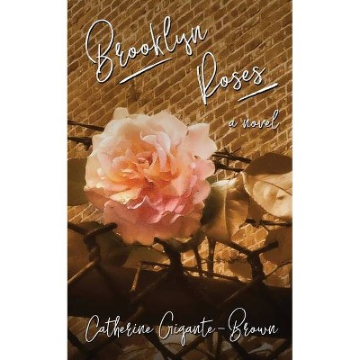 Brooklyn Roses - (The El Trilogy) by  Catherine Gigante-Brown (Paperback)