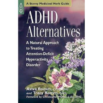 ADHD Alternatives - (Storey Medicinal Herb Guide) by  Aviva J Romm & Tracy Romm (Paperback)