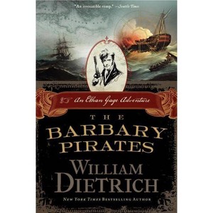 The Barbary Pirates - (Ethan Gage Adventures) by  William Dietrich (Paperback) - 1 of 1