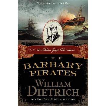 The Barbary Pirates - (Ethan Gage Adventures) by  William Dietrich (Paperback)
