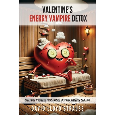 Valentine's Energy Vampire Detox - (Holiday Energy Vampire) by  David Lloyd Strauss (Paperback)
