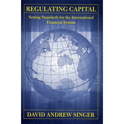 Regulating Capital - (Cornell Studies in Money) by  David Andrew Singer (Paperback)