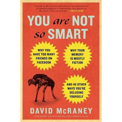 You Are Not So Smart - by  David McRaney (Paperback)