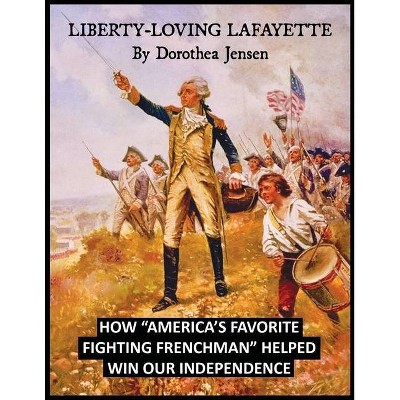 Liberty-Loving Lafayette - by  Dorothea Jensen (Paperback)