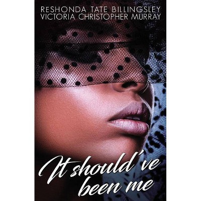 It Should've Been Me - by  Victoria Christopher Murray & Reshonda Tate Billingsley (Paperback)