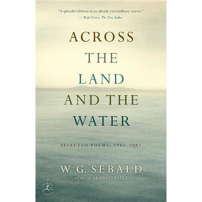 Across the Land and the Water - (Modern Library (Paperback)) by  W G Sebald (Paperback)