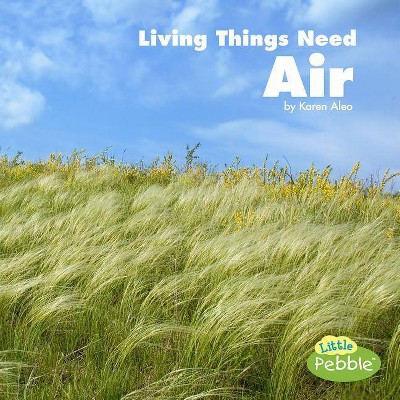 Living Things Need Air - (What Living Things Need) by  Karen Aleo (Paperback)