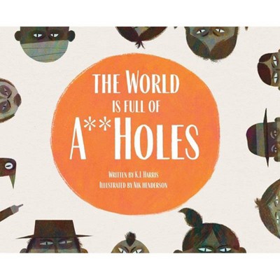 The World is Full of A**Holes - by  K L Harris (Hardcover)