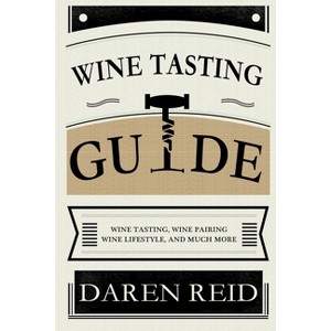 Wine Tasting Guide - by  Daren Reid (Paperback) - 1 of 1