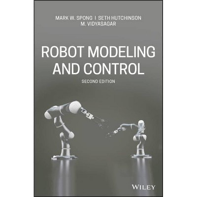  Robot Modeling and Control - 2nd Edition by  Mark W Spong & Seth Hutchinson & M Vidyasagar (Hardcover) 