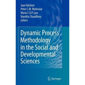 Dynamic Process Methodology in the Social and Developmental Sciences - by  Jaan Valsiner & Peter C M Molenaar & Maria C D P Lyra & Nandita Chaudhary - 1 of 1