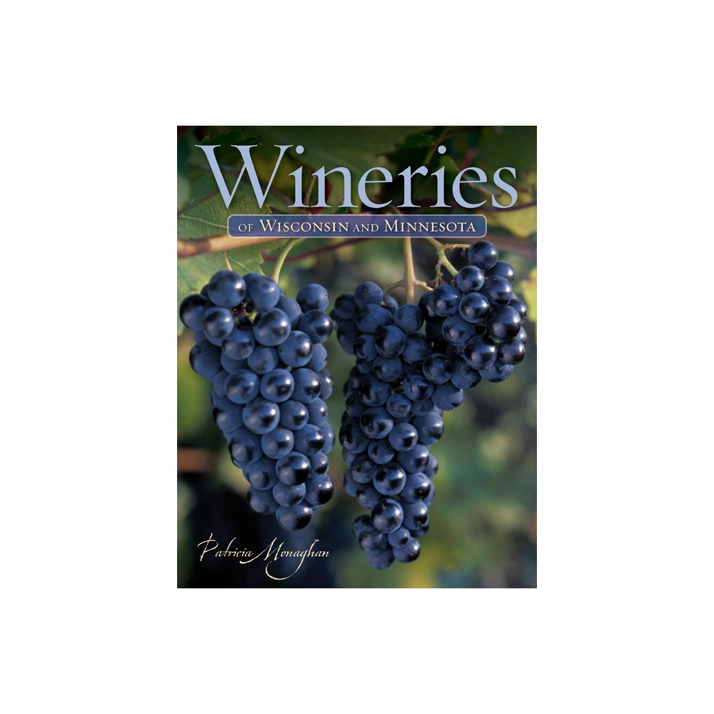 Wineries of Wisconsin and Minnesota - by Patricia Monaghan (Paperback)