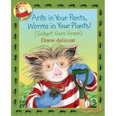 Ants in Your Pants, Worms in Your Plants! - (Gilbert) by  Diane de Groat (Hardcover)