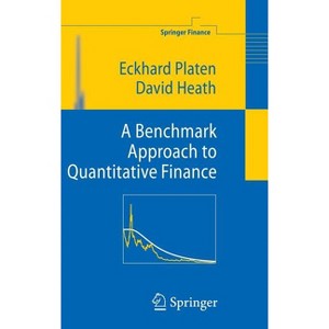 A Benchmark Approach to Quantitative Finance - (Springer Finance) by  Eckhard Platen & David Heath (Hardcover) - 1 of 1