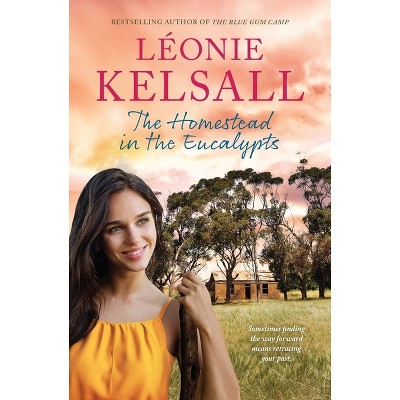 The Homestead in the Eucalypts - by  Léonie Kelsall (Paperback)