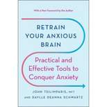 Retrain Your Anxious Brain - by  John Tsilimparis & Daylle Deanna Schwartz (Paperback)