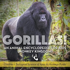 Gorillas! An Animal Encyclopedia for Kids (Monkey Kingdom) - Children's Biological Science of Apes & Monkeys Books - by  Prodigy Wizard (Paperback) - 1 of 1