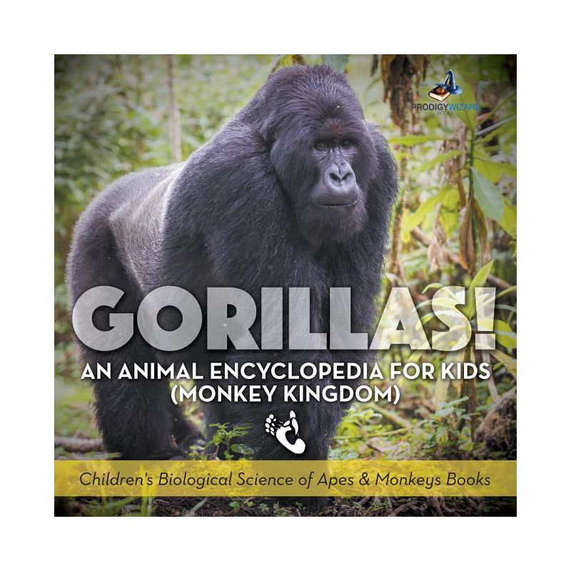 Gorillas! An Animal Encyclopedia for Kids (Monkey Kingdom) - Children's Biological Science of Apes & Monkeys Books - by  Prodigy Wizard (Paperback), 1 of 2