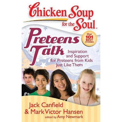 Preteens Talk - (Chicken Soup for the Soul) by  Jack Canfield & Mark Victor Hansen & Amy Newmark (Paperback)