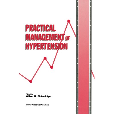 Practical Management of Hypertension (Die Praxis Der Hypertoniebehandlung) - by  Willem H Birkenhc$ger (Hardcover)