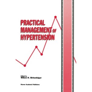 Practical Management of Hypertension (Die Praxis Der Hypertoniebehandlung) - by  Willem H Birkenhc$ger (Hardcover) - 1 of 1