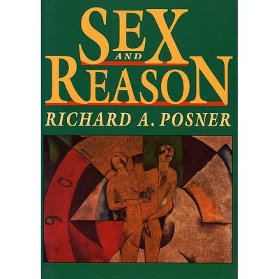 Sex and Reason - by  Richard A Posner (Paperback)