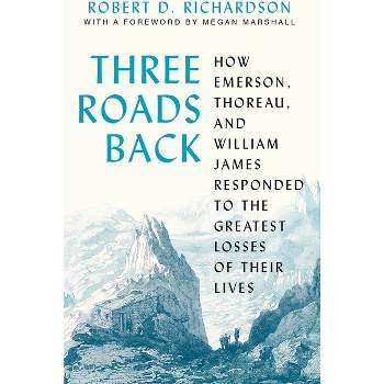 Three Roads Back - by  Robert D Richardson (Hardcover)