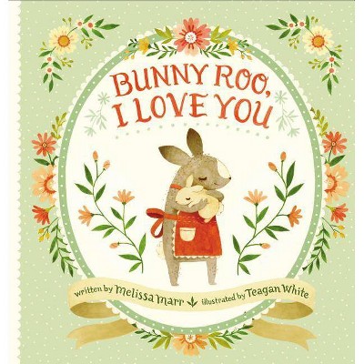 Bunny Roo, I Love You - by  Melissa Marr (Hardcover)
