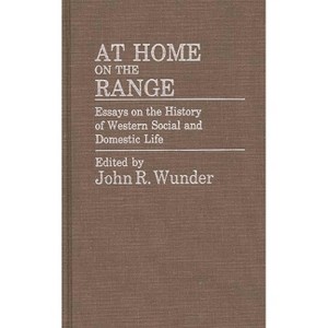 At Home on the Range - (Contributions in American History) by  J Wunder (Hardcover) - 1 of 1
