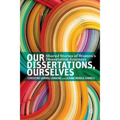 Our Dissertations, Ourselves - by  Christine Sorrell Dinkins & J Sorrell (Paperback)