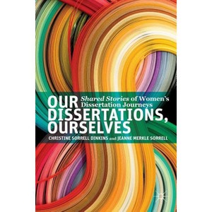 Our Dissertations, Ourselves - by  Christine Sorrell Dinkins & J Sorrell (Paperback) - 1 of 1