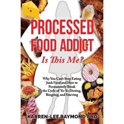 Processed Food Addict Is This Me? - by  Karren-Lee Raymond (Paperback)