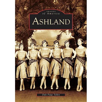 Ashland, Virginia - (Images of America (Arcadia Publishing)) by  Dale Paige Talley (Paperback)