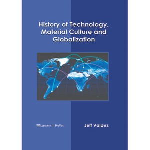 History of Technology, Material Culture and Globalization - by  Jeff Valdez (Hardcover) - 1 of 1