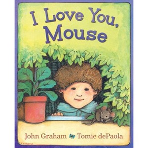 I Love You, Mouse - by  John Graham (Hardcover) - 1 of 1