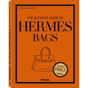 The Ultimate Guide to Hermès Bags - (Brand Bible) (Hardcover) - 1 of 1