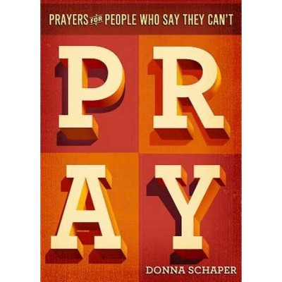 Prayers for People Who Say They Can't Pray - by  Donna Schaper (Paperback)