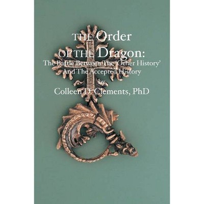 The Order of the Dragon - by  Colleen D Clements (Paperback)