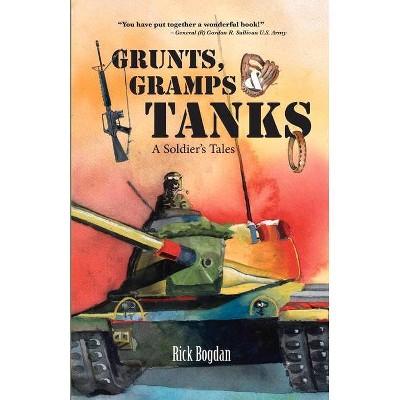 Grunts, Gramps & Tanks - by  Rick Bogdan (Paperback)