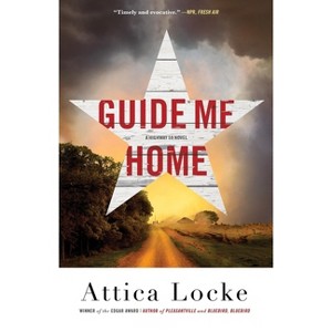 Guide Me Home - (A Highway 59 Novel) by Attica Locke - 1 of 1