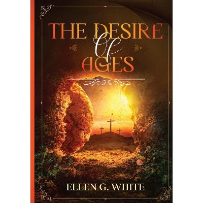 The Desire of Ages - by  Ellen G White (Paperback)