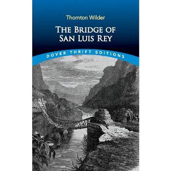 The Bridge of San Luis Rey - (Dover Thrift Editions: Classic Novels) by  Thornton Wilder (Paperback)