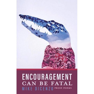 Encouragement Can Be Fatal - by  Mike Dicenzo (Paperback)