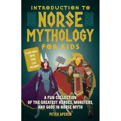 Introduction to Norse Mythology for Kids - by  Peter Aperlo (Paperback)