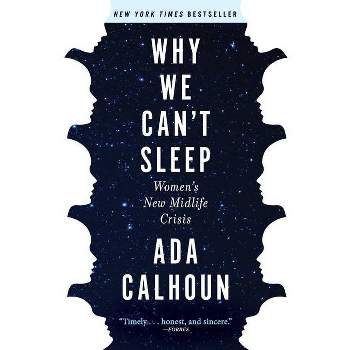 Why We Can't Sleep - by Ada Calhoun