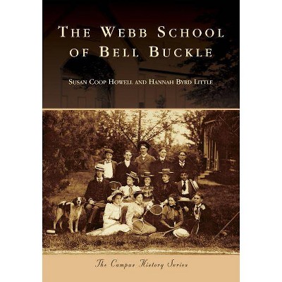 The Webb School of Bell Buckle - (Campus History) by  Susan Coop Howell & Hannah Byrd Little (Paperback)