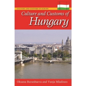 Culture and Customs of Hungary - (Culture and Customs of Europe) by  Oksana Buranbaeva & Vanja Mladineo (Hardcover) - 1 of 1