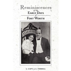 Reminiscences of the Early Days in Fort Worth - by  Captain J Terrell (Paperback) - 1 of 1