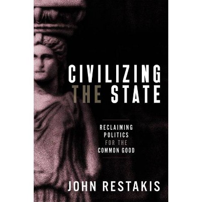 Civilizing the State - by  John Restakis (Paperback)